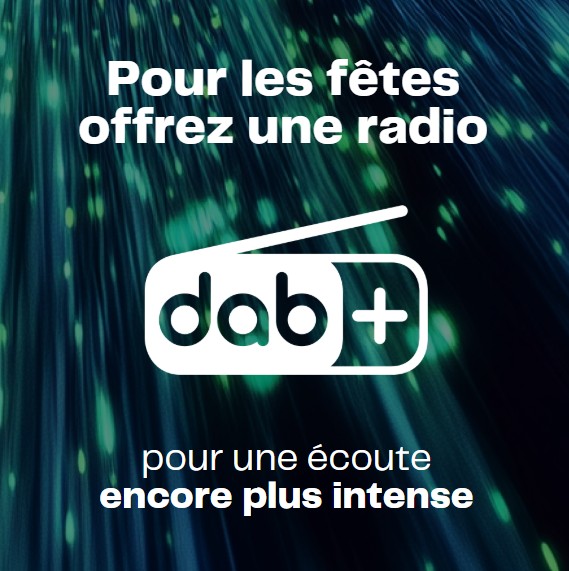 Pour une écoute encore plus intense..... Offrez une radio Dab+!